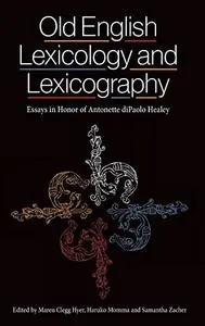 Old English Lexicology and Lexicography: Essays in Honor of Antonette diPaolo Healey