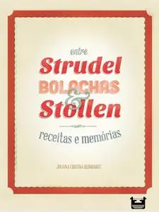 «Entre Strudel, Bolachas e Stollen: receitas e memórias» by Juliana Cristina Reinhardt