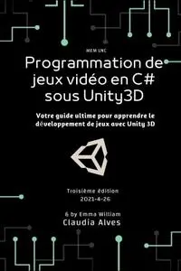 Emma William, "Programmation de jeux vidéo en C# sous Unity3D", 3éme édition