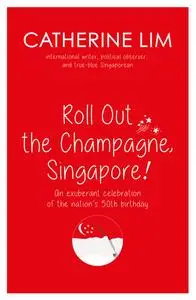 «Roll Out the Champagne, Singapore!» by Catherine Lim