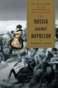 Russia Against Napoleon: The True Story of the Campaigns of War and Peace [Repost]