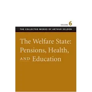 THE WELFARE STATE: PENSIONS, HEALTH, AND EDUCATION VOL 6