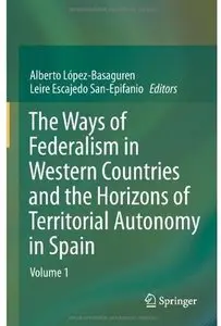 The Ways of Federalism in Western Countries and the Horizons of Territorial Autonomy in Spain: Volume 1