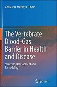 The Vertebrate Blood-Gas Barrier in Health and Disease: Structure, Development and Remodeling (Repost)