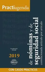 «Practiagenda de Nóminas y de Seguridad Social correlacionada artículo por artículo con casos prácticos 2019» by José Pé