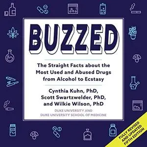 Buzzed: Fifth Edition: The Straight Facts About the Most Used and Abused Drugs from Alcohol to Ecstasy [Audiobook]