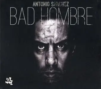 Antonio Sanchez - Bad Hombre (2017) {CAM Jazz}