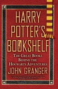 Harry Potter's Bookshelf: The Great Books behind the Hogwarts Adventures