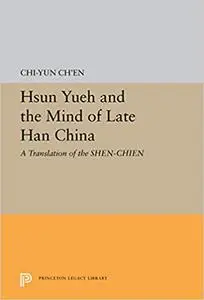 Hsun Yueh and the Mind of Late Han China: A Translation of the SHEN-CHIEN