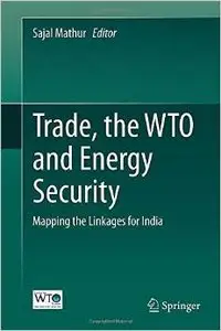 Trade, the WTO and Energy Security: Mapping the Linkages for India (repost)