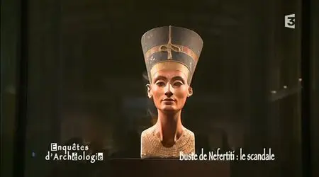 (Fr3) Enquêtes d'archéologie : Les mystères du buste de Néfertiti (2011)