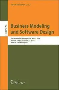 Business Modeling and Software Design: 6th International Symposium, BMSD 2016, Rhodes, Greece, June 20-22, 2016