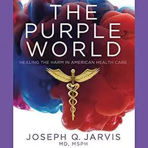 The Purple World: Healing the Harm in American Health Care [Audiobook]