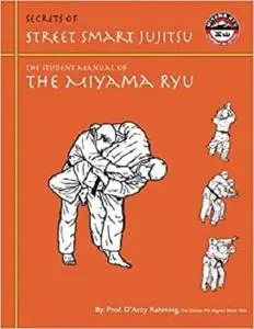 Secrets of Street Smart Jujitsu: The Student Manual of the Miyama Ryu