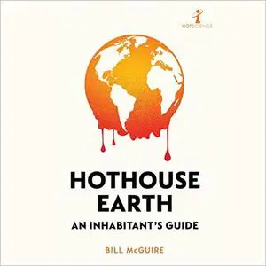Hothouse Earth: An Inhabitant’s Guide [Audiobook]