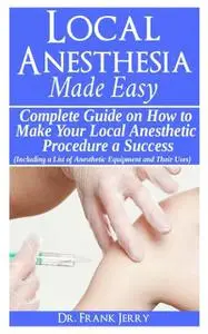 «Local Anesthesia Made Easy» by Doctor Frank Jerry