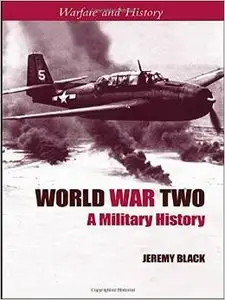 World War Two: A Military History by Jeremy Black