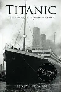 Titanic: The Story About The Unsinkable Ship