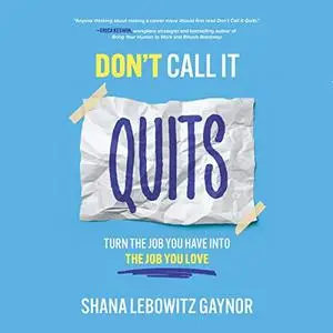 Don't Call It Quits: Turn the Job You Have into the Job You Love [Audiobook]