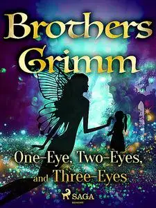 «One-Eye, Two-Eyes, and Three-Eyes» by Brothers Grimm