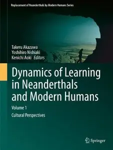 Dynamics of Learning in Neanderthals and Modern Humans Volume 1: Cultural Perspectives