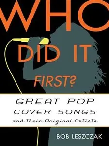 Who Did It First?: Great Pop Cover Songs and Their Original Artists