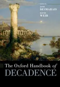 The Oxford Handbook of Decadence (Oxford Handbooks)