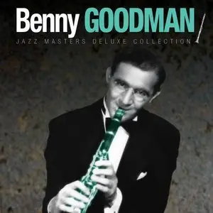 Benny Goodman - Jazz Masters Deluxe Collection (2012)