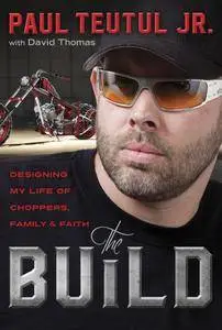 The Build: Designing My Life of Choppers, Family, and Faith [Audiobook]