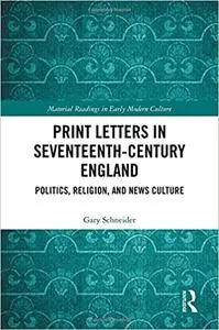 Print Letters in Seventeenth‐Century England: Politics, Religion, and News Culture