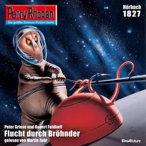 «Perry Rhodan - Episode 1827: Flucht durch Bröhnder» by Robert Feldhoff,Peter Griese