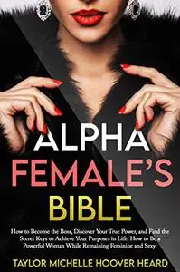 Alpha Female’s Bible: How to Become the Boss