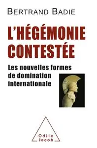 Bertrand Badie, "L'hégémonie contestée: Les nouvelles formes de domination internationale"