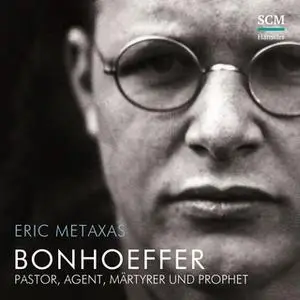 «Bonhoeffer: Pastor, Agent Märtyrer und Prophet» by Eric Metaxas