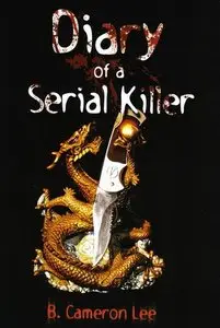 "Diary of a Serial Killer" by B. Cameron Lee