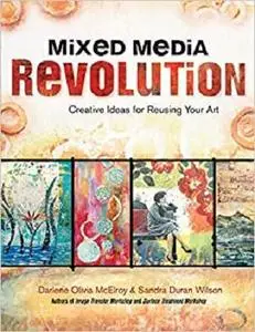 Mixed Media Revolution: Creative Ideas For Reusing Your Art