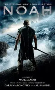 «Noah: The Official Movie Novelization» by Mark Morris