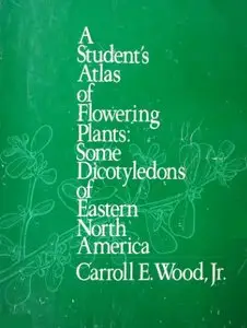 A Student's Atlas of Flowering Plants: Some Dicotyledons of Eastern North America