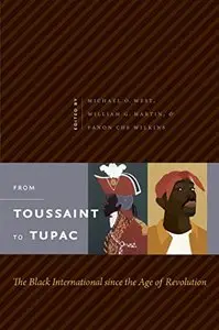 From Toussaint to Tupac: The Black International Since the Age of Revolution by Michael O. West
