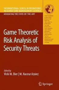 Game Theoretic Risk Analysis of Security Threats (International Series in Operations Research & Management Science)