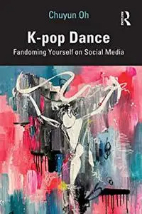 K-pop Dance: Fandoming Yourself on Social Media