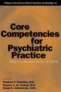 Core Competencies for Psychiatric Practice: What Clinicians Need to Know (A Report of the American Board of Psychiatry and Neur