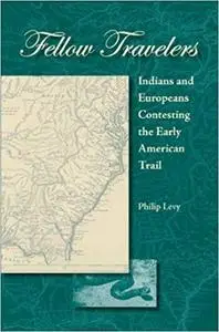 Fellow Travelers: Indians and Europeans Contesting the Early American Trail