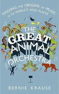 The Great Animal Orchestra: finding the origins of music in the world's wild places