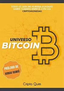 El Universo Bitcoin: Todo lo que me hubiera gustado saber cuando empecé con las criptomonedas (Spanish Edition)