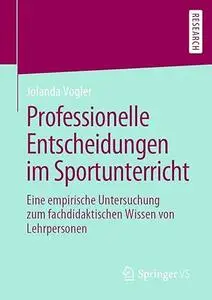 Professionelle Entscheidungen im Sportunterricht: Eine empirische Untersuchung zum fachdidaktischen Wissen von Lehrpersonen