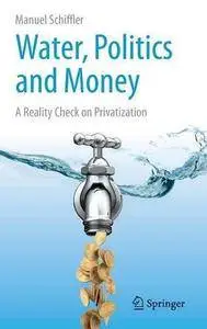 Water, Politics and Money: A Reality Check on Privatization (Repost)
