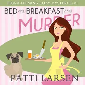 «Bed and Breakfast and Murder» by Patti Larsen