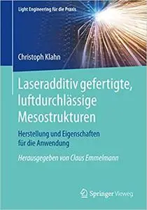 Laseradditiv gefertigte, luftdurchlässige Mesostrukturen: Herstellung und Eigenschaften für die Anwendung