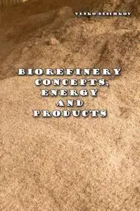 "Biorefinery Concepts, Energy and Products" ed. by Venko Beschkov